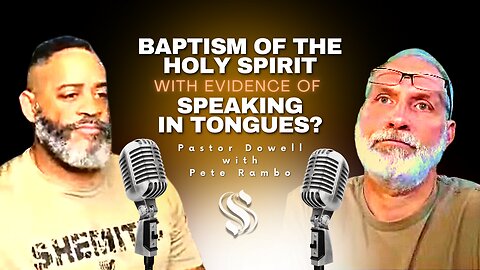 Baptism of the Holy Spirit with Evidence of Speaking in Tongues? | Pastor Dowell with Pete Rambo