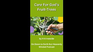 Care For God's Fruit Trees, Preface by H A Ironside, on Down to Earth But Heavenly Minded Podcast