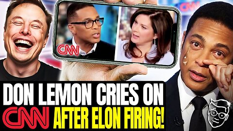 Don Lemon Crawls back to CNN in TEARS After being FIRED by Elon Musk | 'It's Not Fair!' 😪
