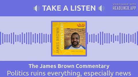 Politics ruins everything, especially news | The James Brown Commentary