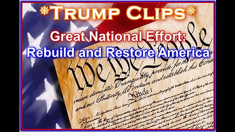 Trump Clips -- Great National Effort: Rebuild and Restore America
