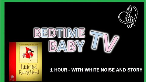 WHITE NOISE and LITTLE RED RIDINGHOOD - BEDTIME BABY TV