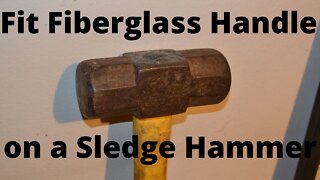 How to Fit a Fiberglass Handle on a Sledge Hammer