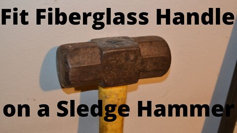 How to Fit a Fiberglass Handle on a Sledge Hammer