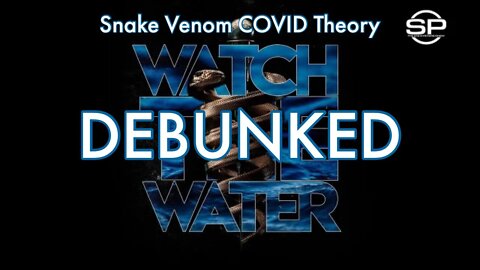 Debunked! Snake Venom COVID Theory From Watch The Water