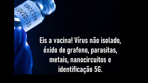 Eis a vacina! Vírus não isolado, grafeno, parasitas, metais, nanocircuitos e identificação 5G