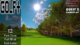 GOLF+ // 12: First Time Full 18 at East Lake // QUEST 2 Gameplay