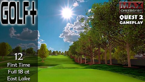 GOLF+ // 12: First Time Full 18 at East Lake // QUEST 2 Gameplay