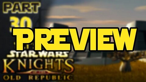 Let's Play Kotor | Episode 30 Preview!