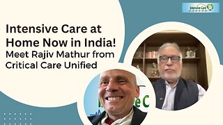 Intensive Care at Home Now in India! Meet Rajiv Mathur from Critical Care Unified