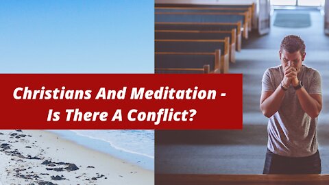 Christians And Meditation - Is There A Conflict?