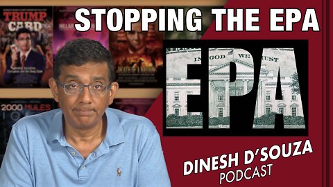STOPPING THE EPA Dinesh D’Souza Podcast Ep363