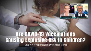 Are COVID-19 Vaccinations Causing Explosive RSV In Children?