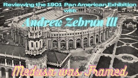 Reviewing the Pan American Exhibition of 1901 with Andrew Zebrun lll