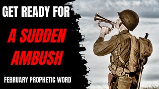 Get Ready For A Sudden Ambush- February Prophetic Word