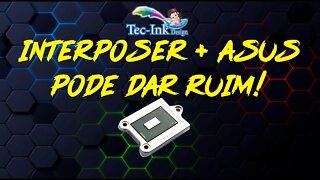 Por Quê Não Vou Mais Recomendar Placas Mãe Da ASUS Pra Usar Com Processadores Interposer - DEU RUIM?