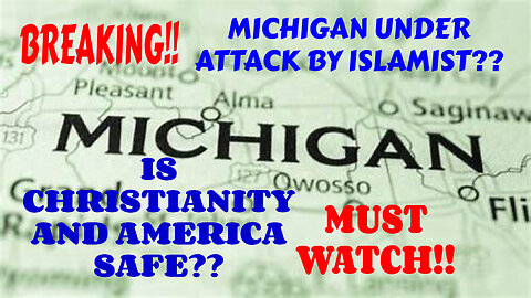 MUST SEE MICHIGAN UNDER ATTACK BY ISLAMISTS IS CHRISTIANITY AND AMERICA SAFE MUST WATCH!