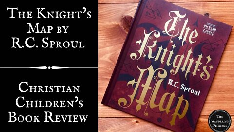 The Knight's Map by R.C. Sproul - Christian Children's Book Review & Recommendation