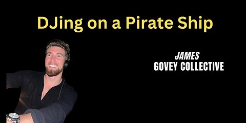 Govey Collective: DJing on a Pirate Ship: Guests Almost Overboard!