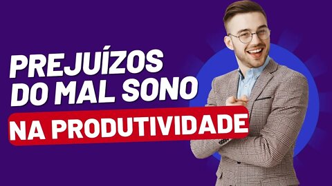 Prejuízos do Mal Sono na Produtividade