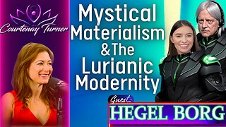 Ep.412: Mystical Materialism & The Lurianic Modernity w/ Hegel Borg | The Courtenay Turner Podcast