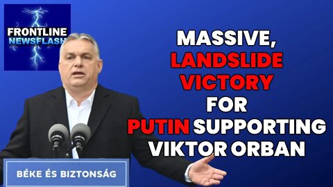 NEWSFLASH: Viktor Orban Claims MASSIVE, LANDSLIDE Victory in 2022 Election!