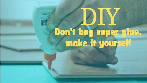 DIY: Don't Buy Super Glue Anymore, Make It Yourself