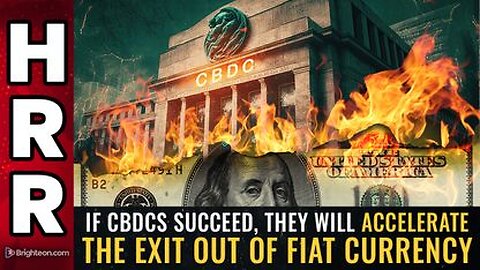 If CBDCs succeed, they will ACCELERATE the EXIT out of Fiat Currency