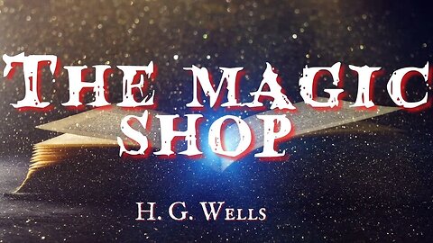 The Magic Shop by H G Wells #audiobook