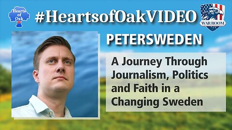 Hearts of Oak: PeterSweden - A Journey Through Journalism, Politics and Faith in a Changing Sweden