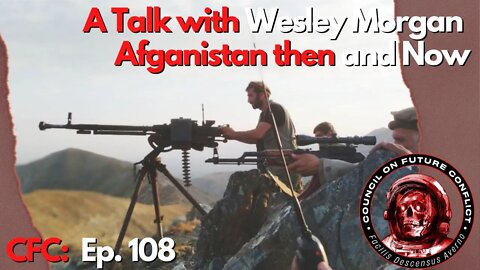 CFC Ep. 108 - Talk with Wesley Morgan about Afghanistan then and now