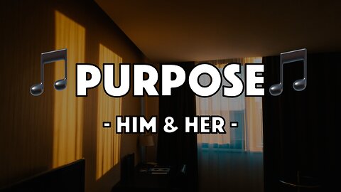 Him & Her - Purpose (Lyric Video)