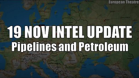 19 Nov Intel Update: Pipelines and Petroleum