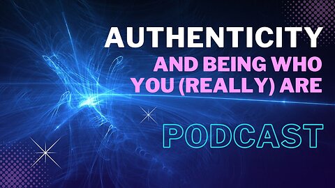 Authenticity and Being who You (REALLY) Are