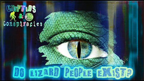 Cryptids and Conspiracies! Episode 8: Do Lizard People Exist?