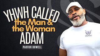 YHWH Called the Man & the Woman Adam | Pastor Dowell