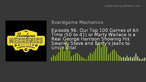 Episode 96: Our Top 100 Games of All Time (50 to 41) or Marty Wallace Is a Real George Harrison Show