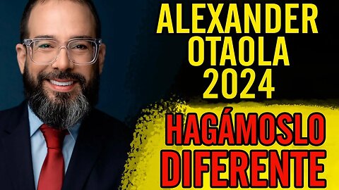 🙏Alexander Otaola 2024 hagámoslo diferente🙏