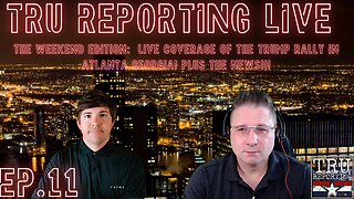 TRU REPORTING's WEEKEND EDITION! Live Coverage of The Trump Rally In Atlanta Georgia!