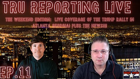 TRU REPORTING's WEEKEND EDITION! Live Coverage of The Trump Rally In Atlanta Georgia!