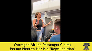Outraged Airline Passenger Claims Person Next to Her Is a "Reptilian Man"