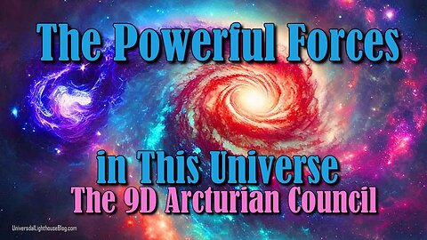 The Powerful Forces in This Universe ∞ The 9D Arcturian Council