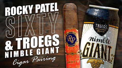 Rocky Patel Sixty & @Tröegs Independent Brewing Nimble Giant | Cigar Pairing