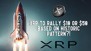 XRP To RALLY To $10 or $50 Based On Historic Pattern?!