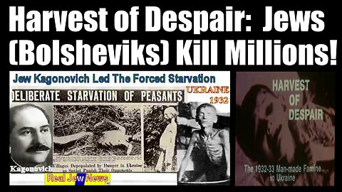 Harvest of Despair (Holodomor) - The 1933 Ukrainian Famine engineered by Bolshevik Jews