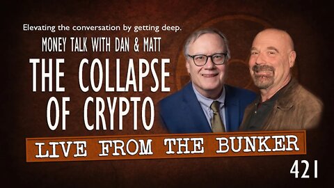 Live From the Bunker 421: The Collapse of Crypto | Money Talk with Dan & Matt