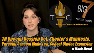 TN Special Session Set, Shooter's Manifesto Update, Parental Consent Made Law, School Choice &More!