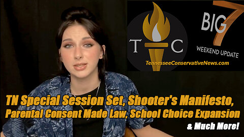 TN Special Session Set, Shooter's Manifesto Update, Parental Consent Made Law, School Choice &More!