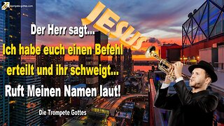 Ich habe euch einen Befehl erteilt und ihr schweigt… Ruft Meinen Namen laut! 🎺 Die Trompete Gottes