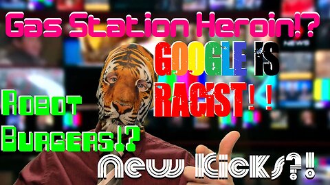 Gas Station Heroin!? Robot Burgers!? Google is Racist!! New Kicks?!